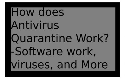 how does antivirus quarantine work