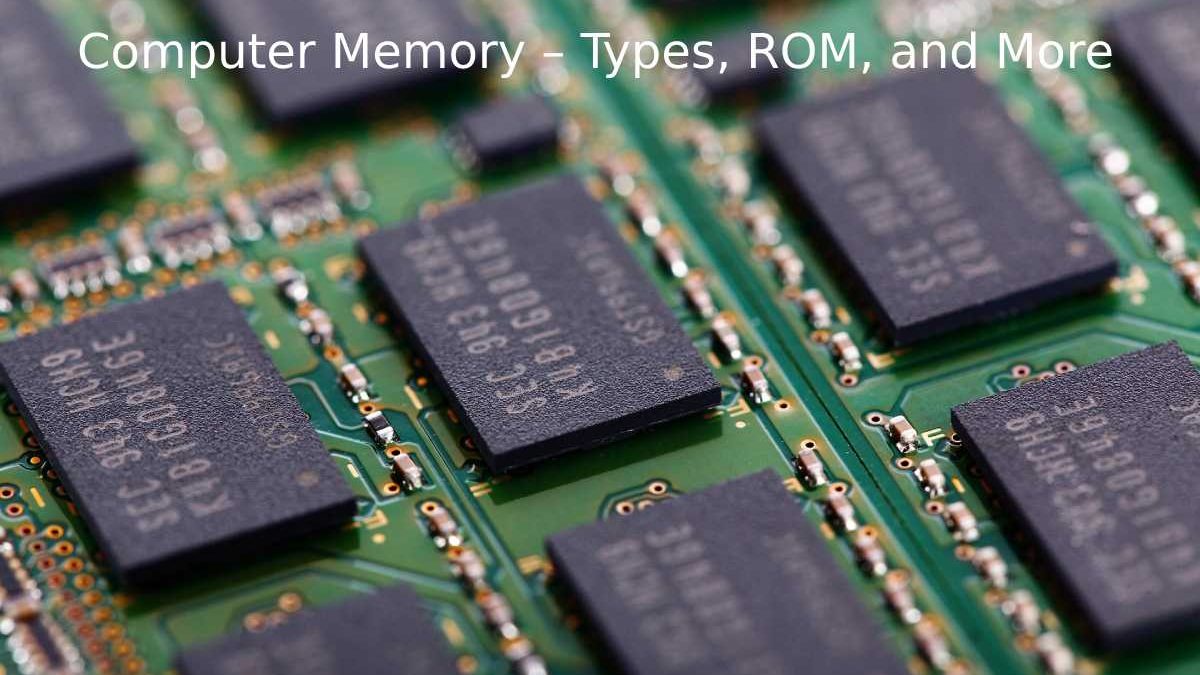 Computer Memory – Types, ROM, and More