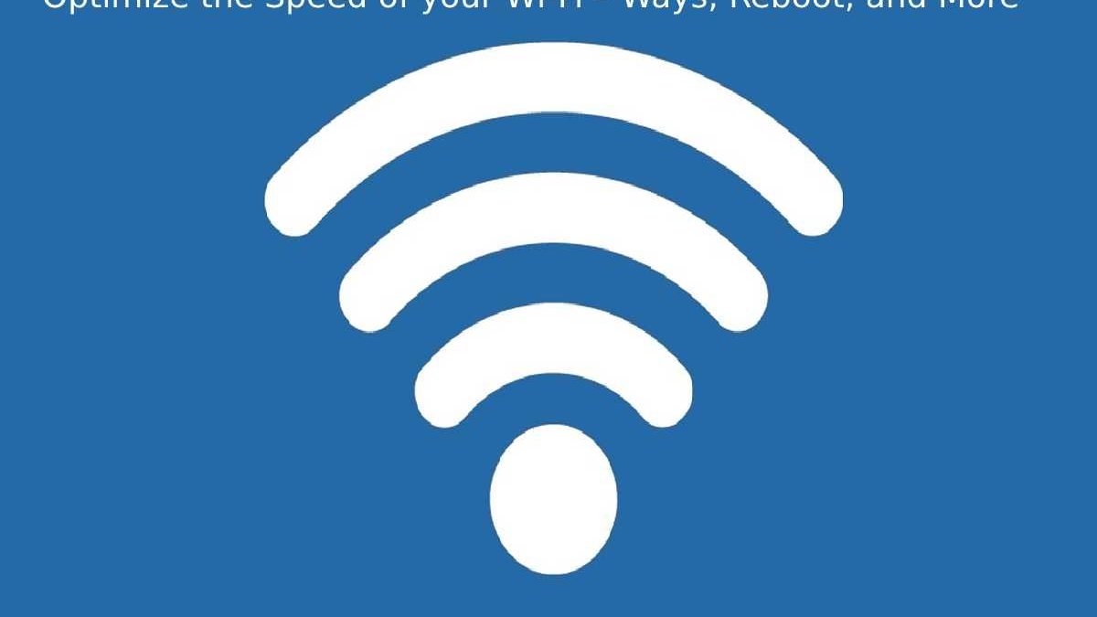 Optimize the Speed of your Wi-Fi – Ways, Reboot, and More