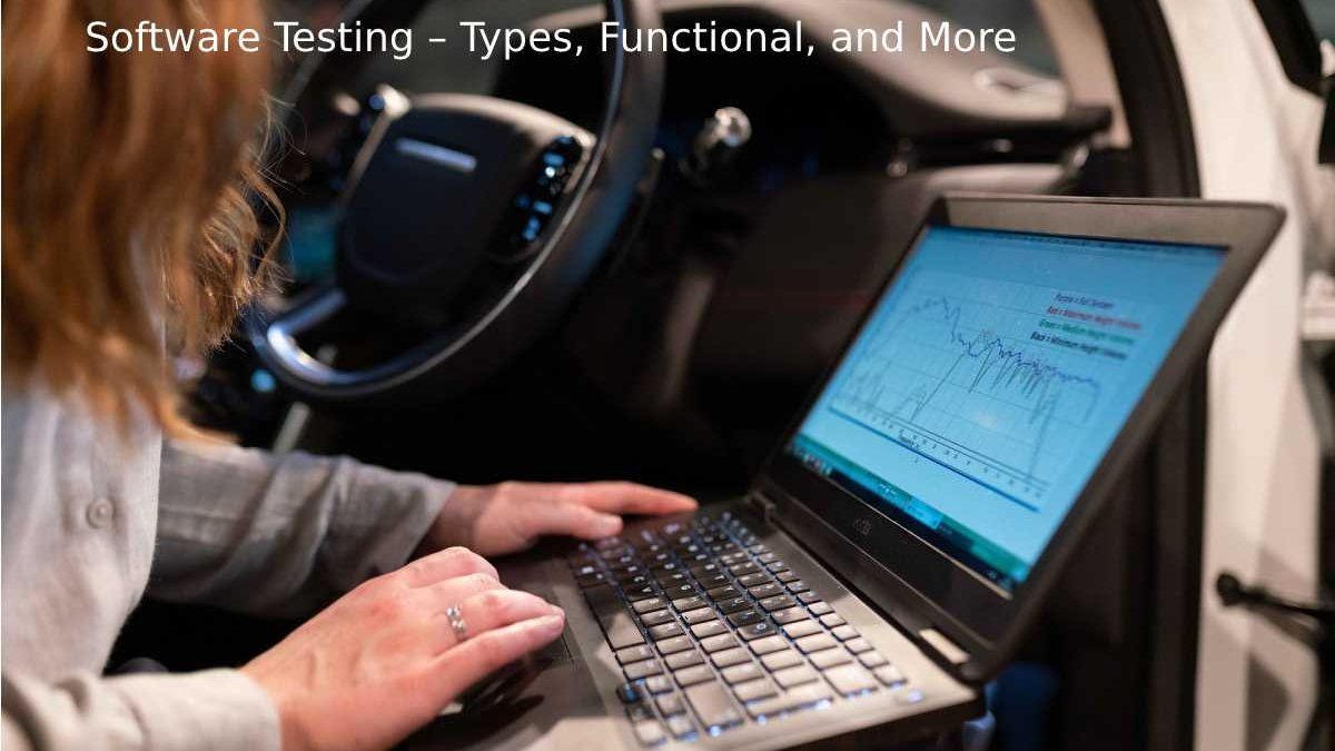 Software Testing – Types, Functional, and More