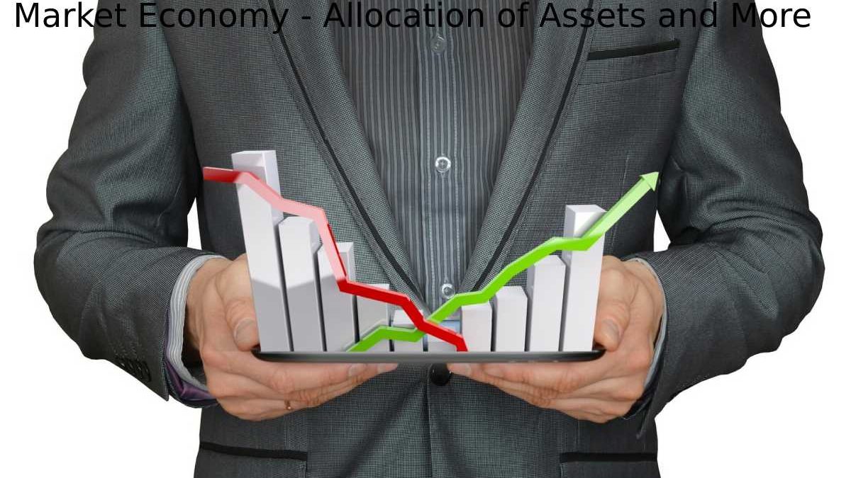 Market Economy – Allocation of Assets and More