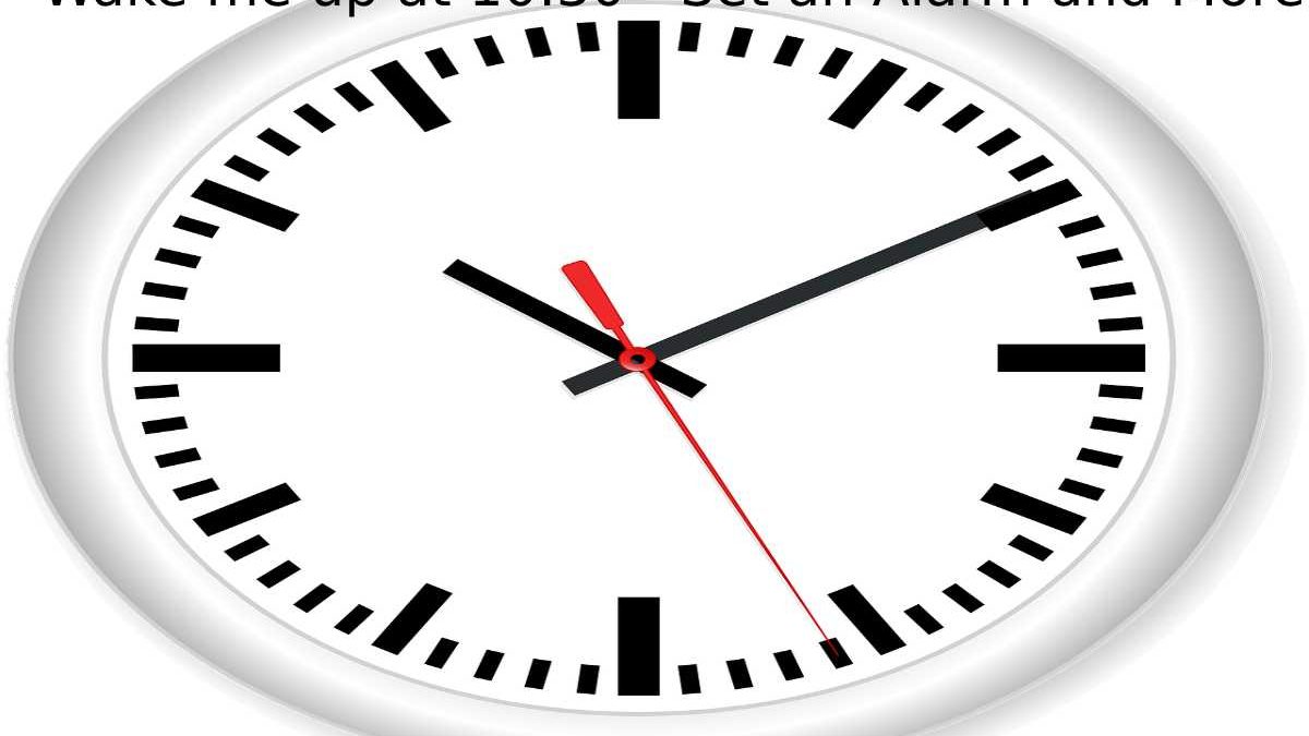 Wake me up at 10:30 – Set an Alarm and More