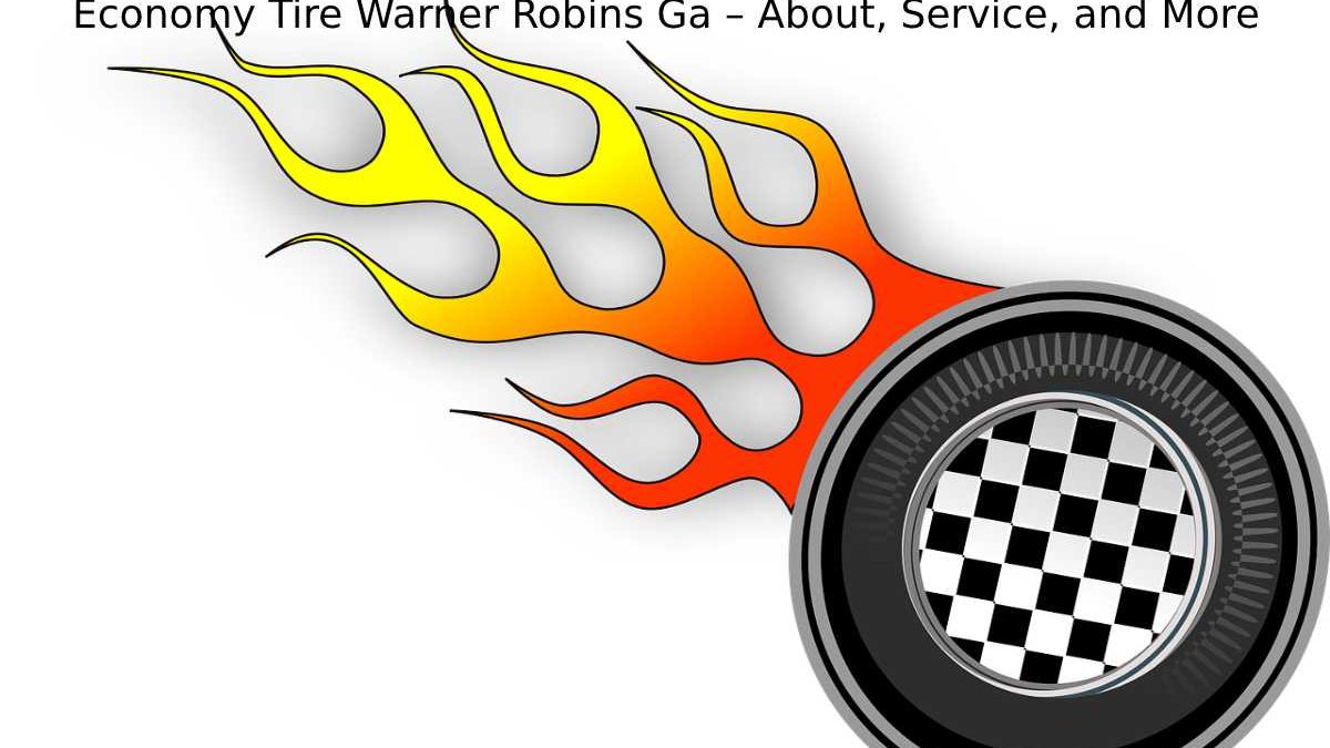 Economy Tire Warner Robins Ga – About, Service, and More