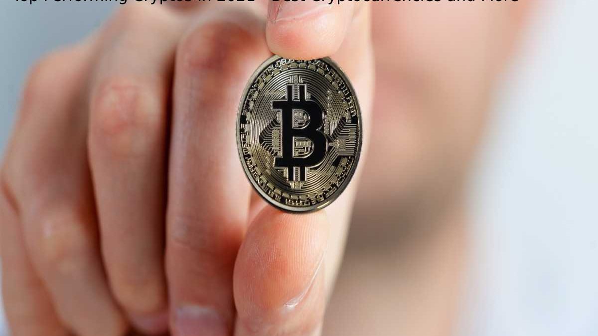 Top Performing Cryptos in 2021 – Best Cryptocurrencies and More