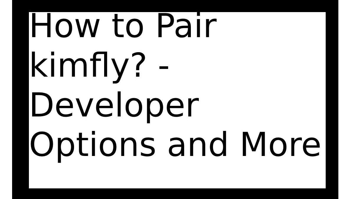 How to Pair kimfly? – Developer Options and More
