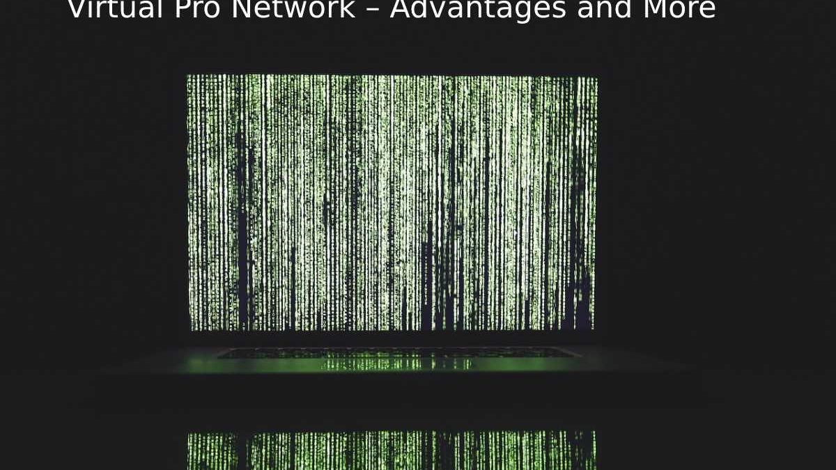 Virtual Pro Network – Advantages and More