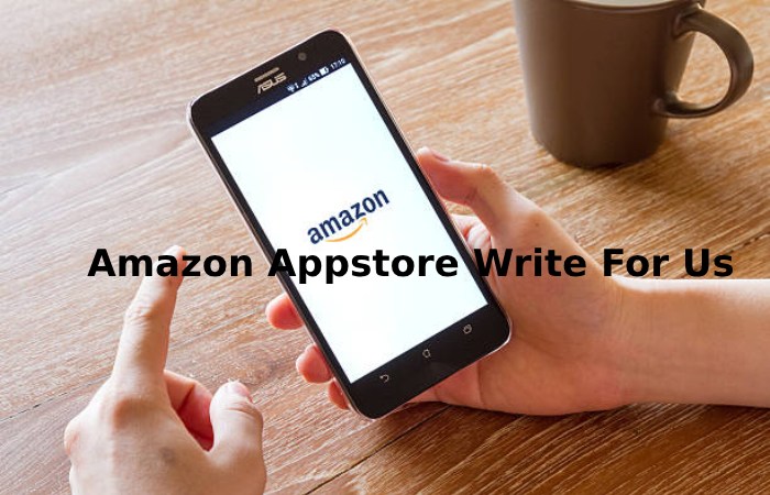 Amazon Appstore Write For Us