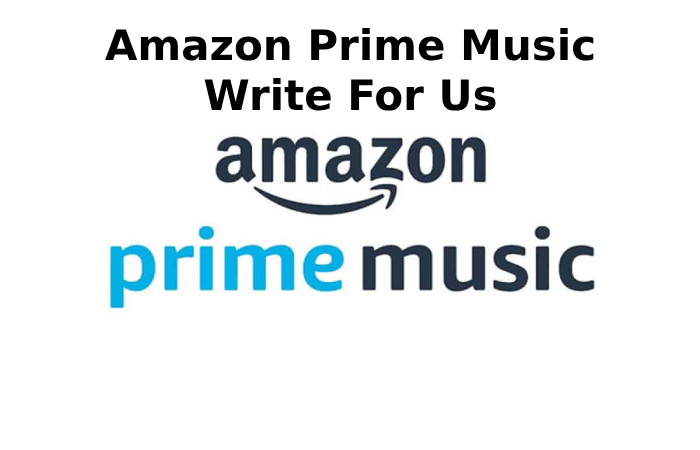 Amazon prime music Write For Us
