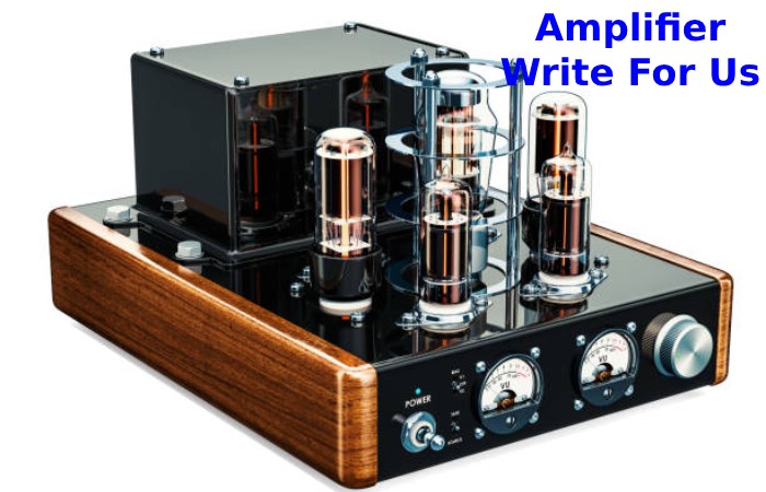 Amplifier Write For Us