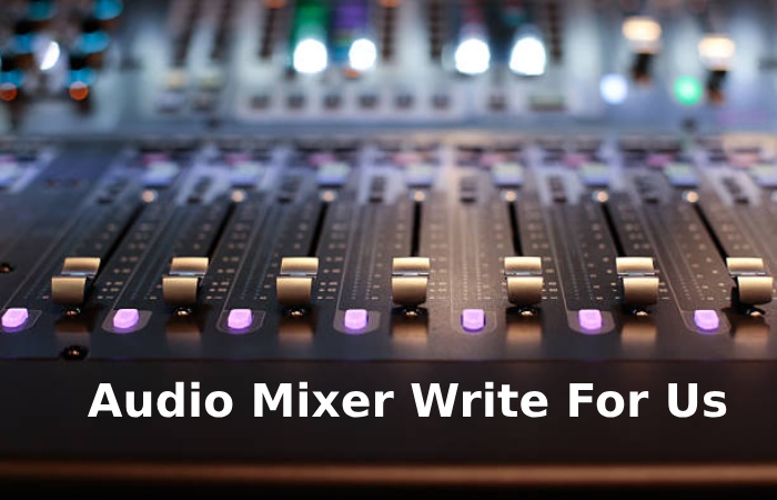Audio Mixer Write For Us