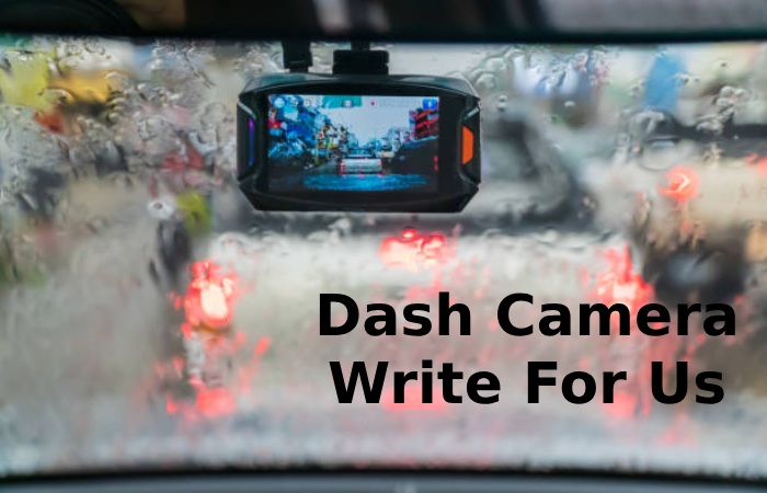 Dash Camera Write For Us