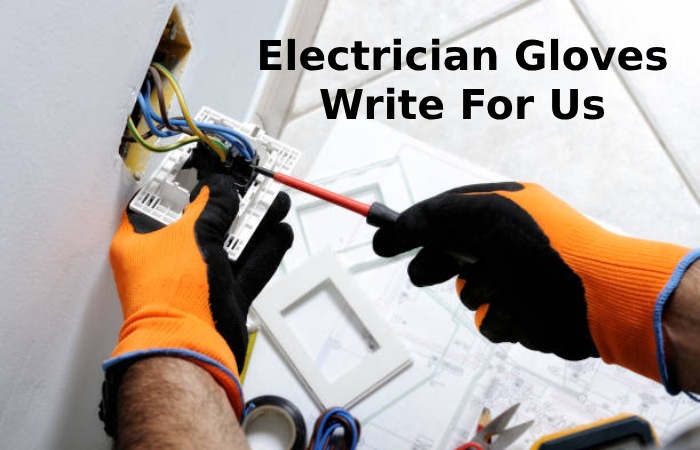 Electrician Gloves Write For Us