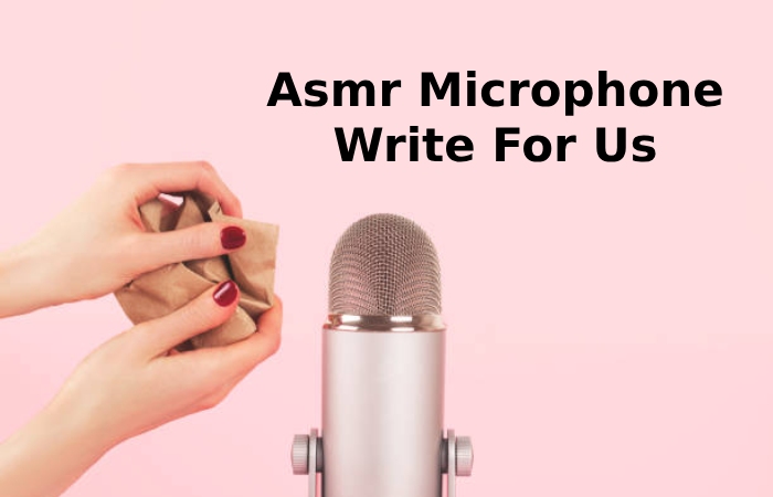 ASMR microphone Write For Us 
