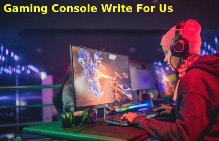 Gaming Console Write For Us,