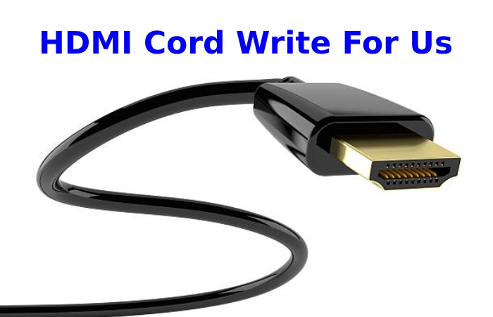 HDMI Cord Write For Us