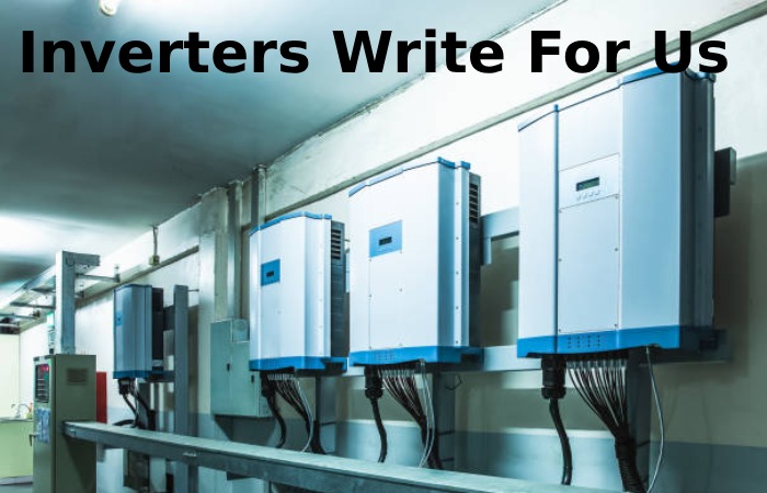 Inverters Write For Us
