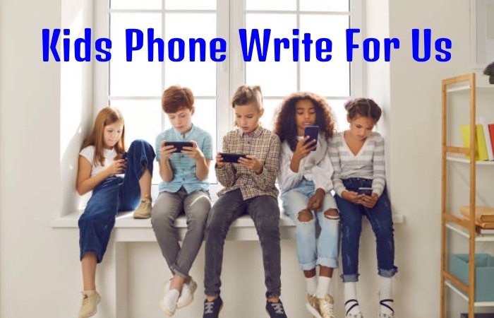 Kids Phone Write For Us