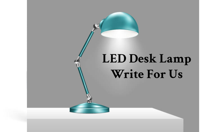 LED Desk Lamps Write For Us 