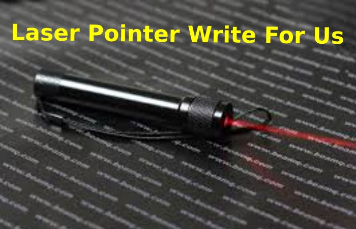 Laser Pointer Write For Us