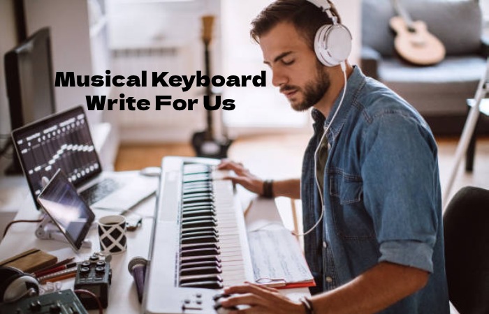 Musical Keyboard Write For Us