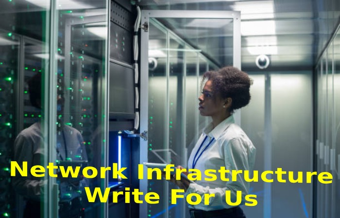 Network Infrastructure Write For Us