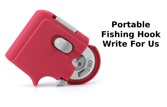 Portable Fishing Hook Write For Us