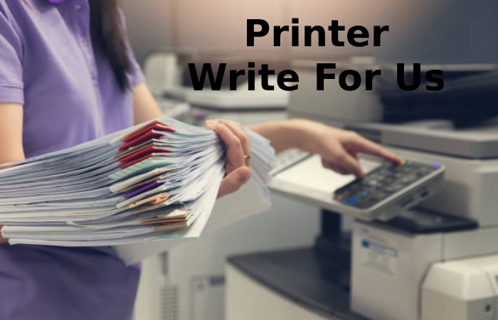Printer Write For Us