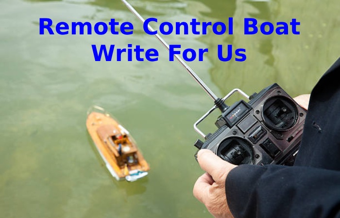 Remote Control Boat Write For Us