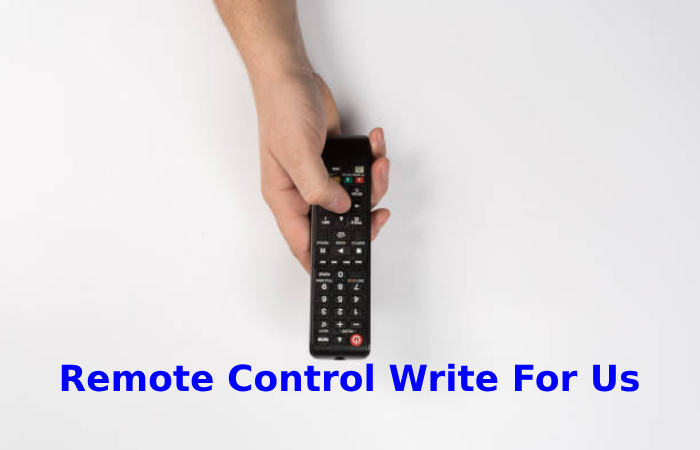 Remote Control Write For Us