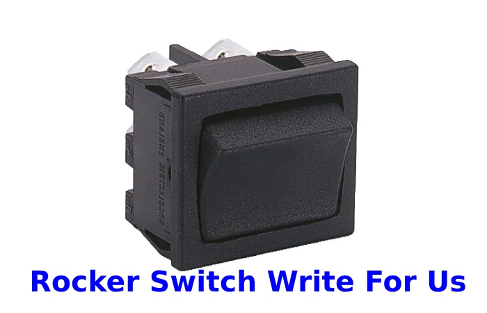 Rocker Switch Write For Us