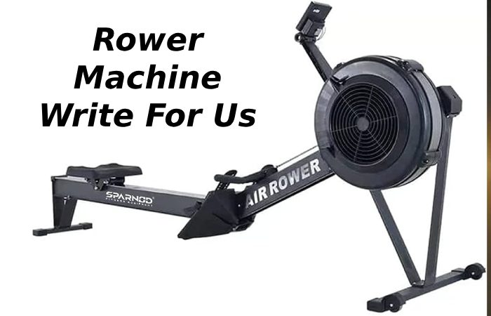 Rower machine Write For Us 