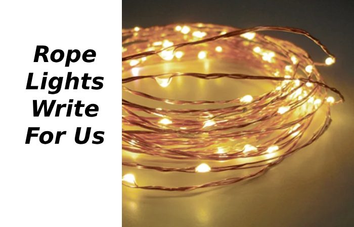 Rope Lights Write For Us