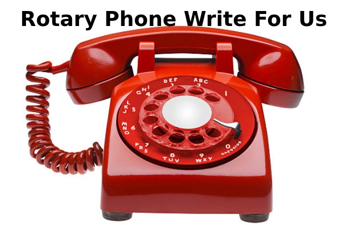 Rotary Phone Write For Us