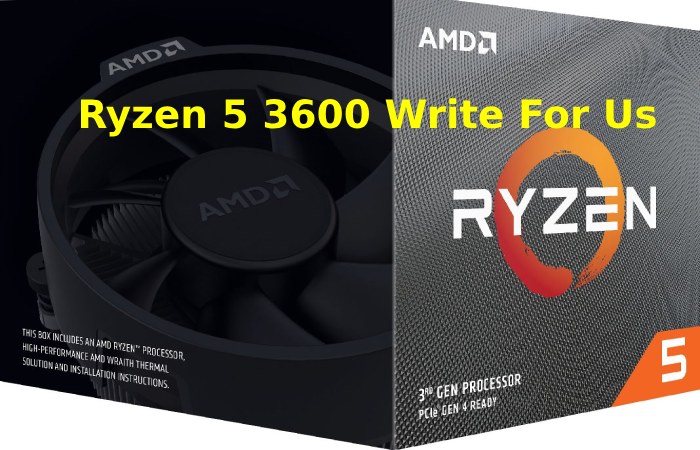 Ryzen 5 3600 Write For Us