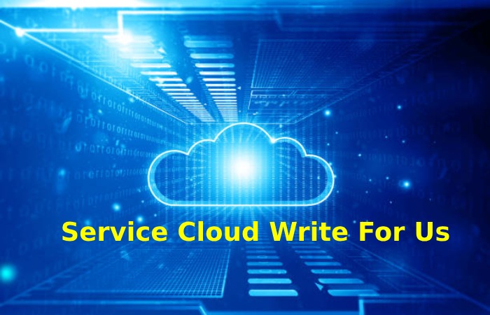 Service Cloud Write For Us