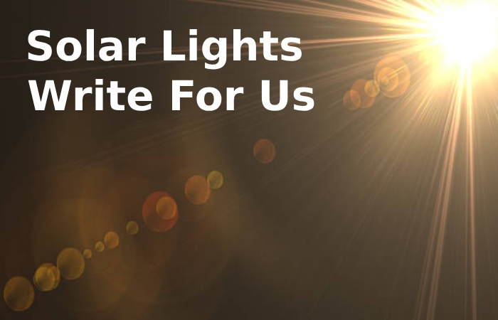 Solar Lights Write For Us