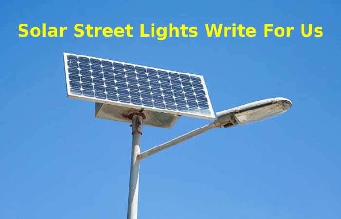 Solar Street Lights Write For Us