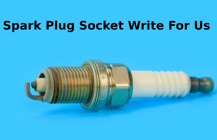 Spark Plug Socket Write For UsSpark Plug Socket Write For Us