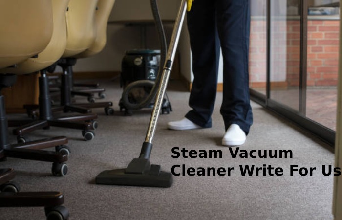 Steam Vacuum Cleaner Write For Us