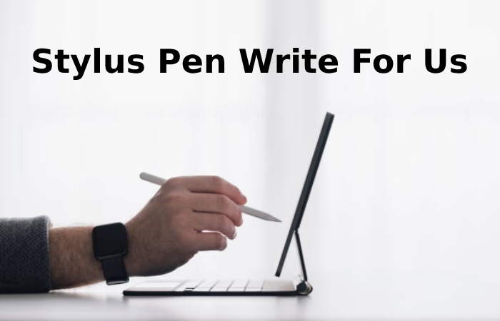 Stylus Pen Write For Us