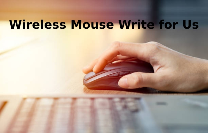 Wireless Mouse Write for Us