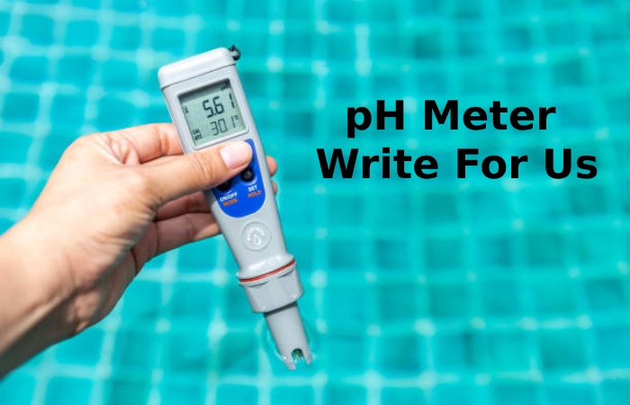 pH Meter Write For Us