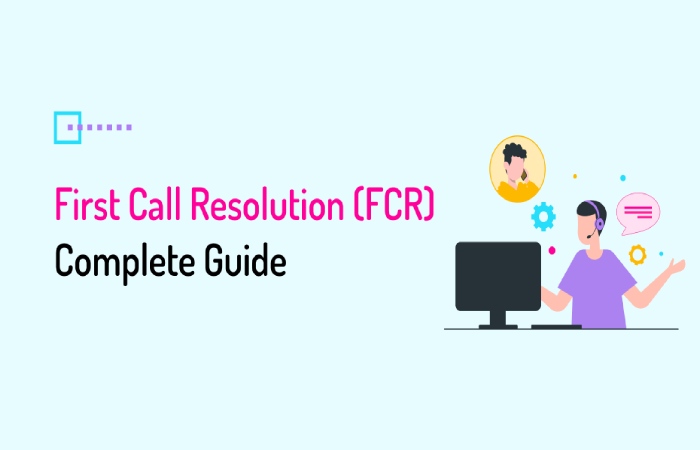 First Call Resolution Complete Guide