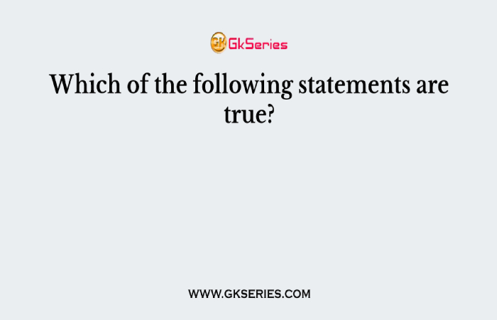 Which of The Following Statements Is True - FAQ