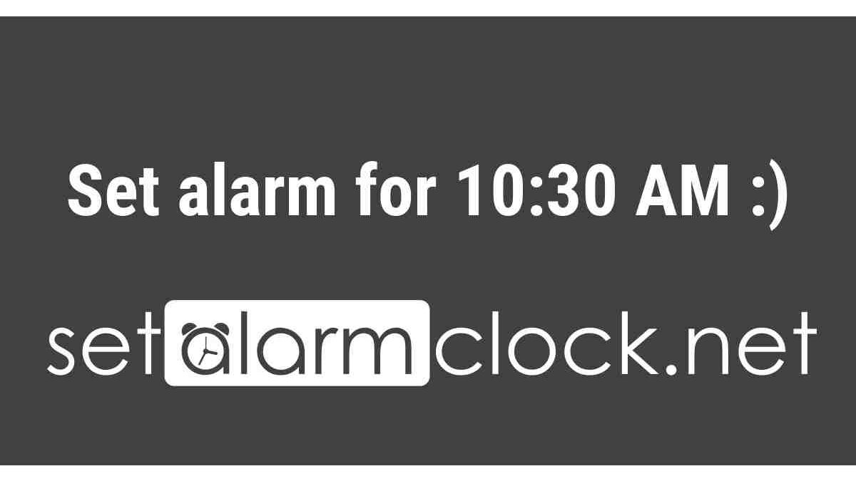 Wake me up at 10:30 – Set an Alarm and More